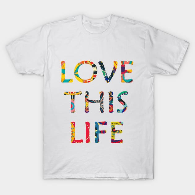 Love this life T-Shirt by Nithin